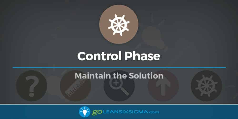 Control – Phase 5 (of 5) of Lean Six Sigma - GoLeanSixSigma.com