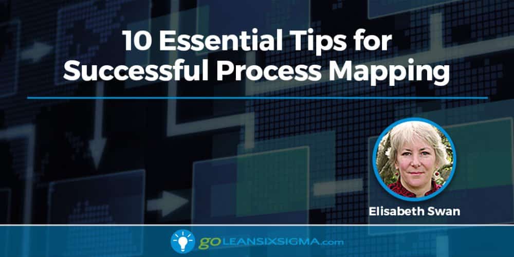 10 Essential Tips for Successful Process Mapping - GoLeanSixSigma.com