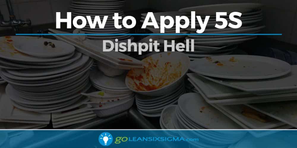 How To Apply 5S - Dishpit Hell - GoLeanSixSigma.com