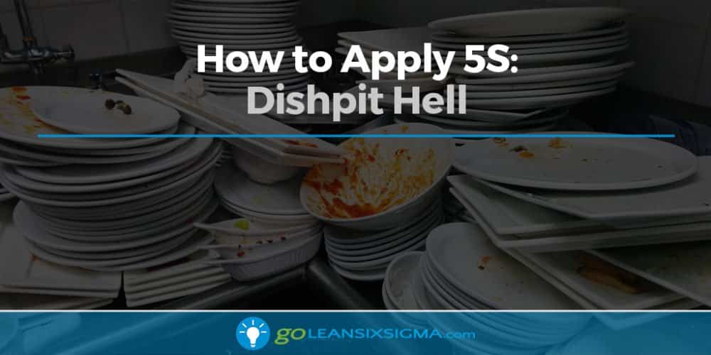 How to Apply 5S: Dishpit Hell - GoLeanSixSigma.com