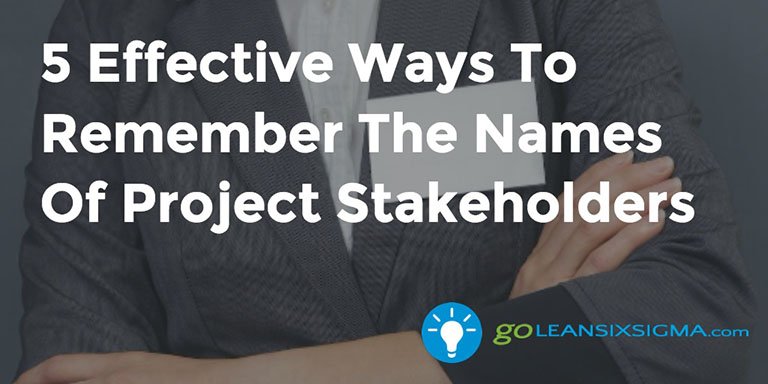 5 Effective Ways To Remember The Names Of Project Stakeholders – GoLeanSixSigma.com