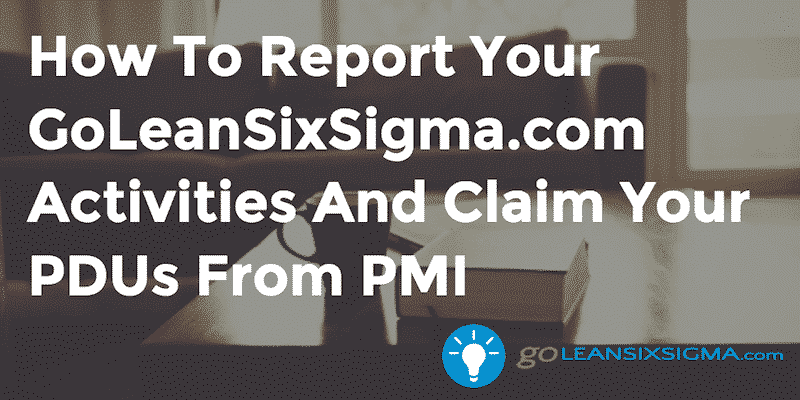 How To Report Your GoLeanSixSigma.com Activities And Claim Your PDUs From PMI – GoLeanSixSigma.com