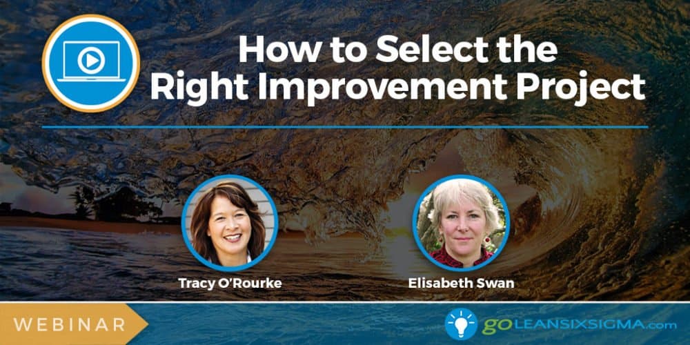 Webinar: How to Select the Right Improvement Project - GoLeanSixSigma.com