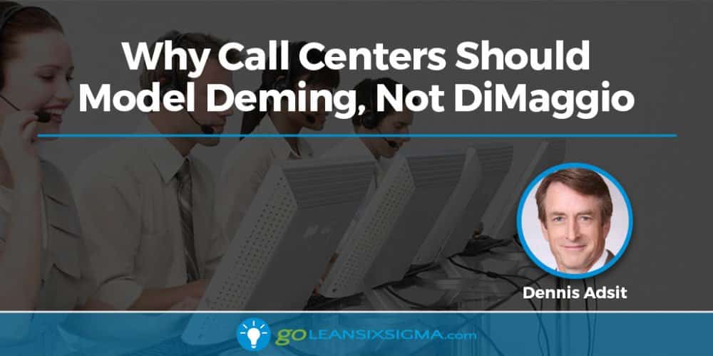 Why Call Centers Should Model Deming, Not DiMaggio - GoLeanSixSigma.com