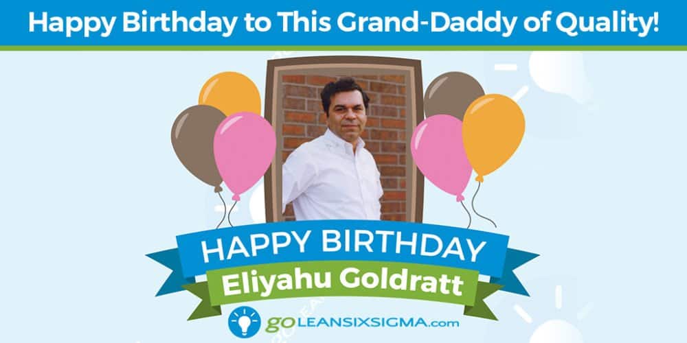 Grand Daddy of Quality - Eliyahu Goldratt - GoLeanSixSigma.com
