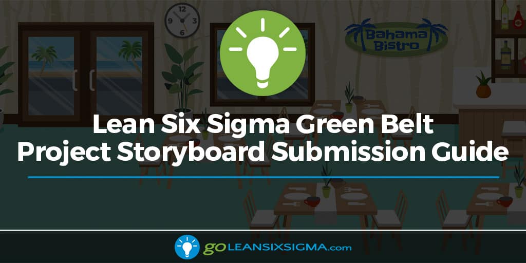 Lean Six Sigma Green Belt Project Storyboard Submission Guide - GoLeanSixSigma.com