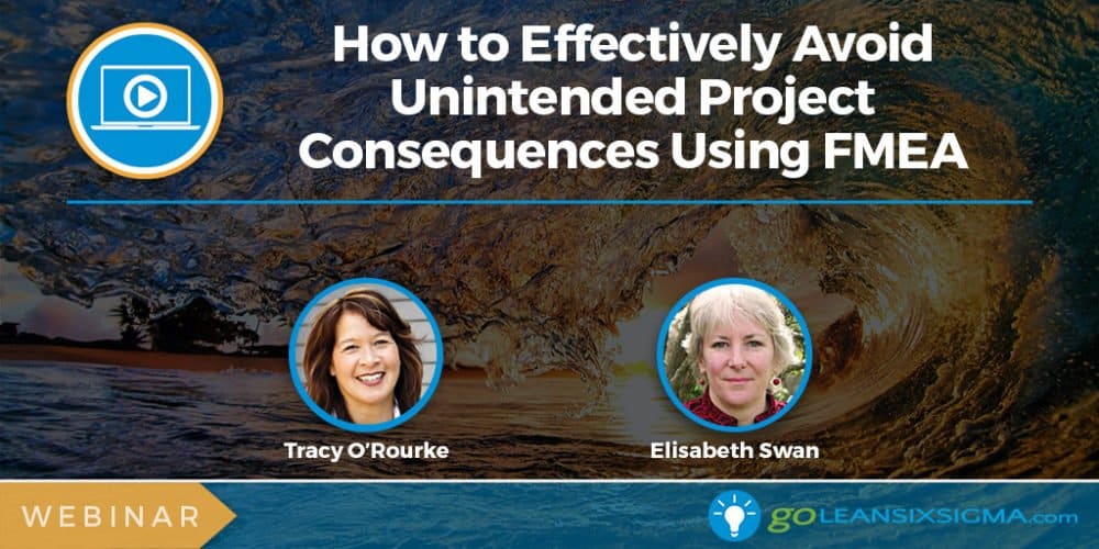 Webinar: How To Effectively Avoid Unintended Project Consequences Using FMEA - GoLeanSixSigma.com