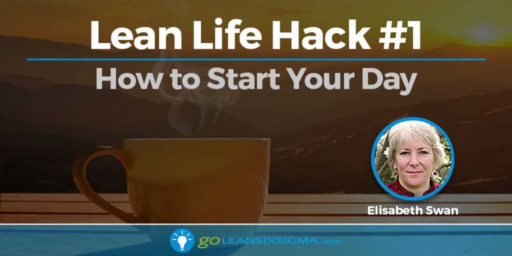 Blog Banner Lean Life Hack How To Start Your Day 2016 11 03 GoLeanSixSigma.com
