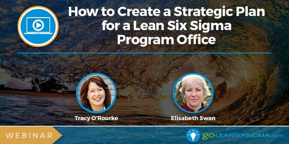 Webinar: How To Create A Strategic Plan For A Lean Six Sigma Program Office - GoLeanSixSigma.com