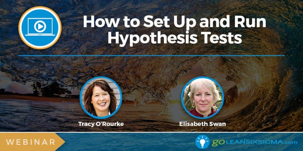 Webinar: How To Set Up And Run Hypothesis Tests - GoLeanSixSigma.com