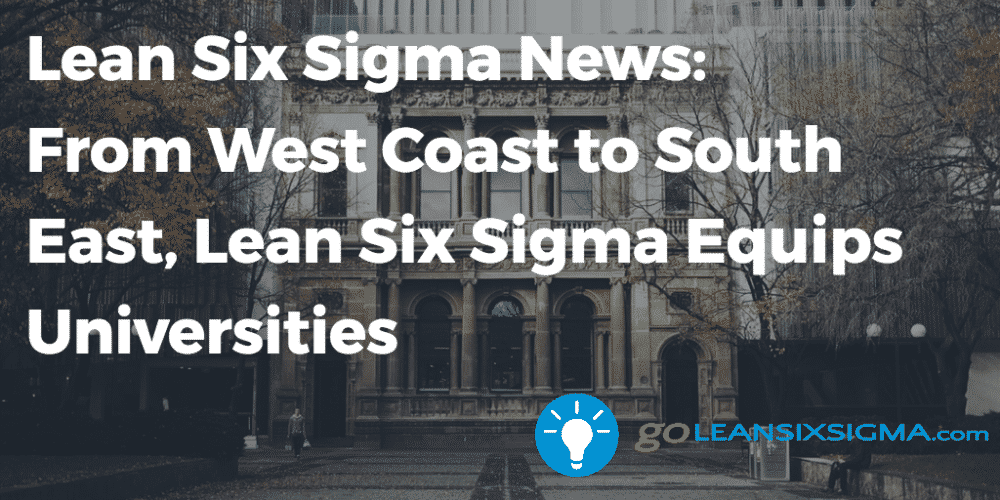Lean Six Sigma News - From West Coast to South East, Lean Six Sigma Equips Universities - GoLeanSixSigma.com