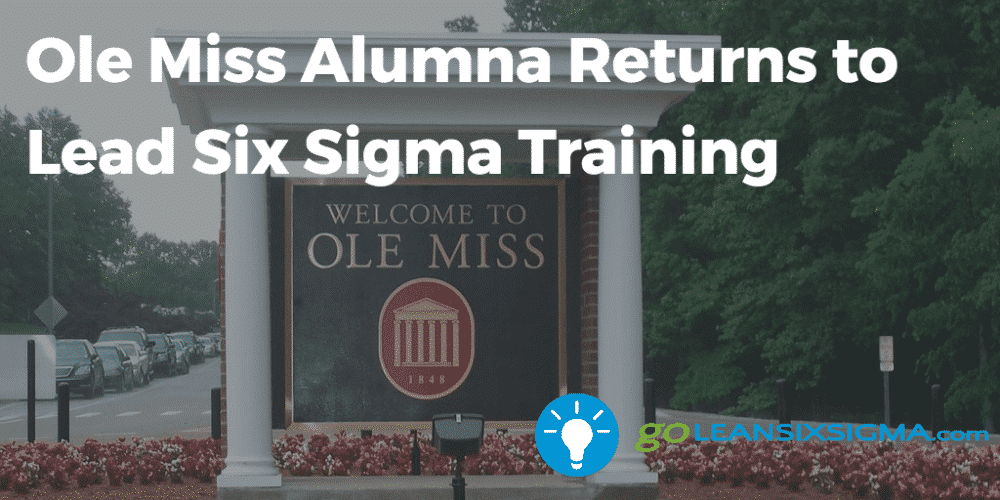 Ole Miss Alumna Returns to Lead Six Sigma Training - GoLeanSixSigma.com