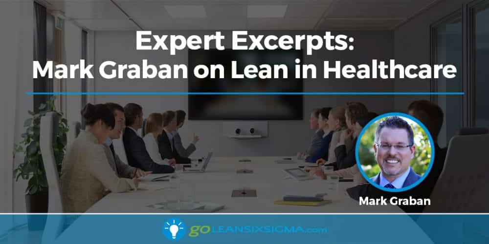 Expert Excerpts - Mark Graban on Lean in Healthcare - GoLeanSixSigma.com