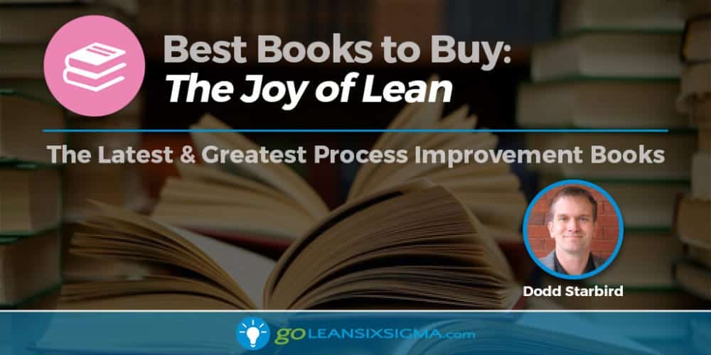 Book Review - Joy Of Lean By Dodd Starbird - GoLeanSixSigma.com