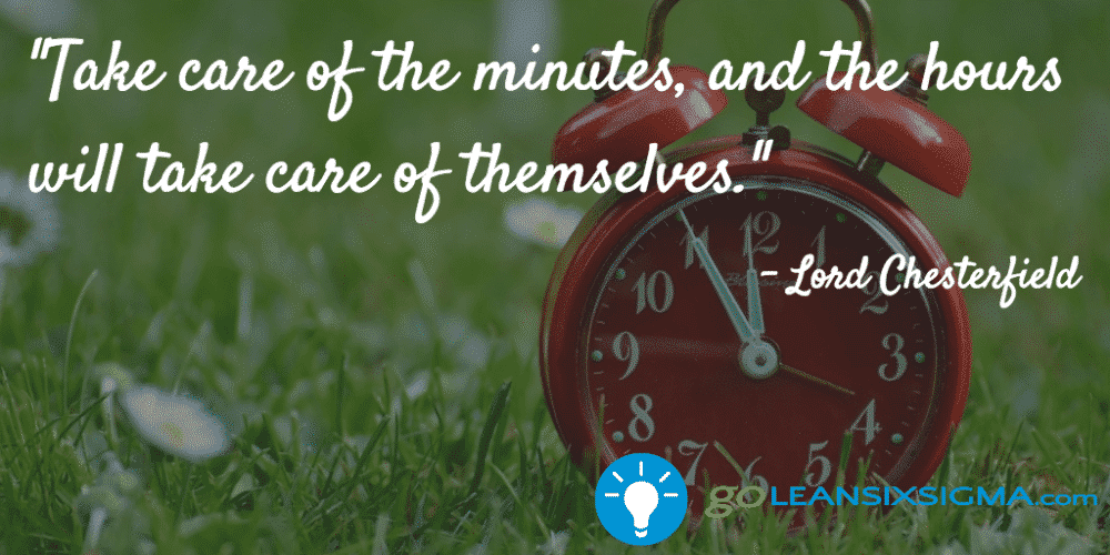 Take Care Of The Minutes And The Hours Will Take Care Of Themselves Lord Chesterfield