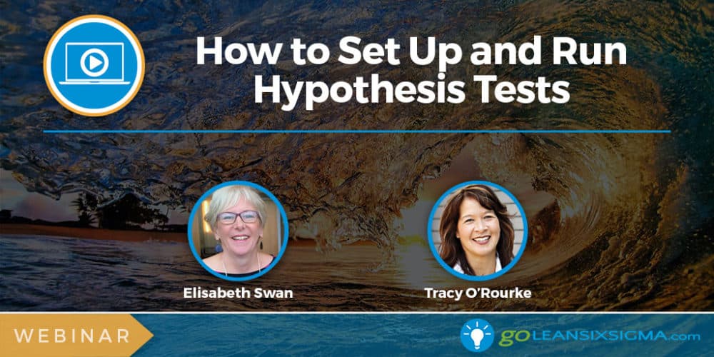 Webinar: How to Set Up and Run Hypothesis Tests (ENCORE!) - GoLeanSixSigma.com
