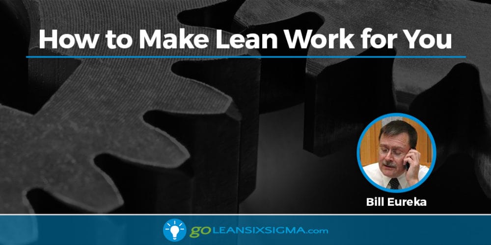 How To Make Lean Work For You - GoLeanSixSigma.com