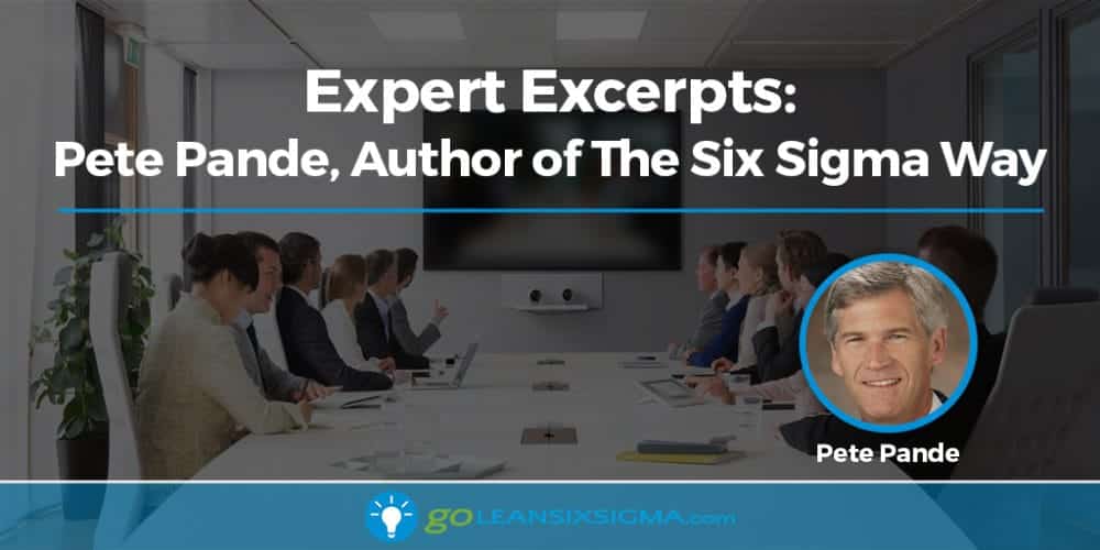 Expert Excerpts: Pete Pande, Author of The Six Sigma Way - GoLeanSixSigma.com