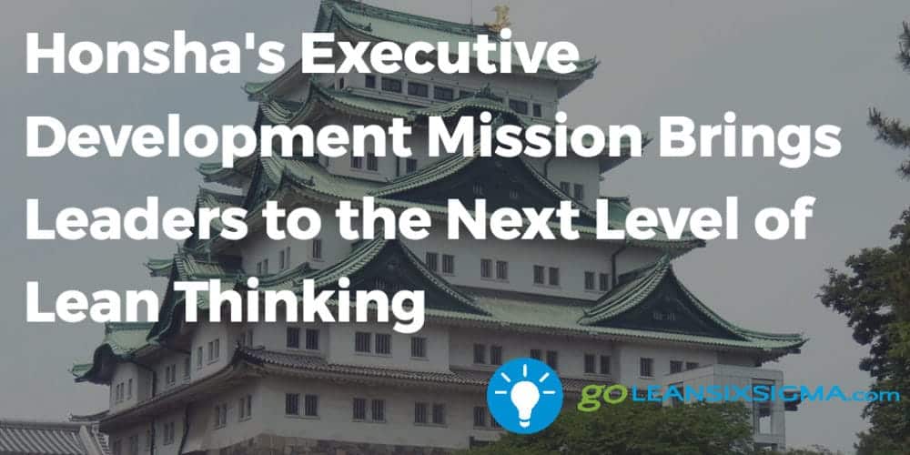 Honsha's Executive Development Mission Brings Leaders to the Next Level of Lean Thinking - GoLeanSixSigma.com