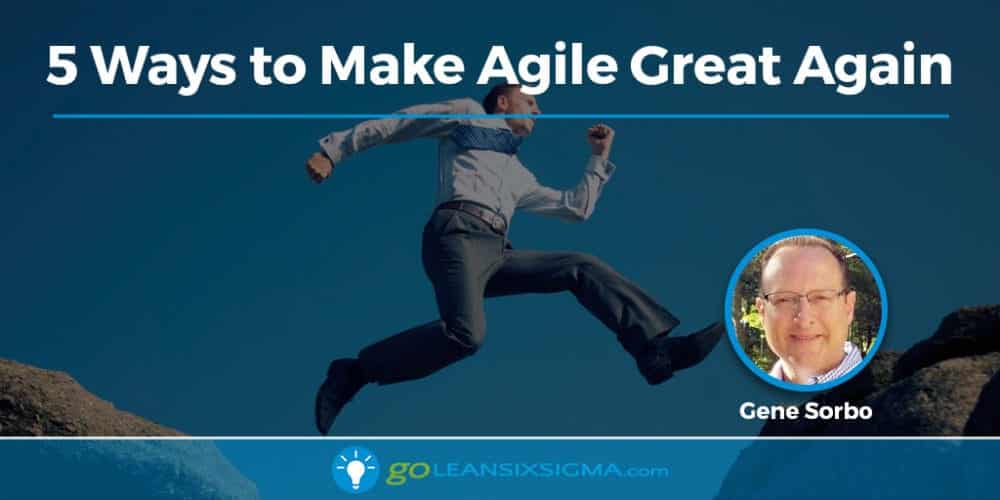 5 Ways to Make Agile Great Again - GoLeanSixSigma.com