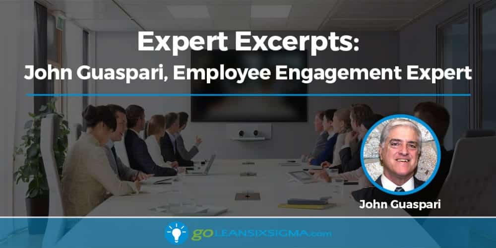 Expert Excerpts: John Guaspari, Employee Engagement Expert - GoLeanSixSigma.com