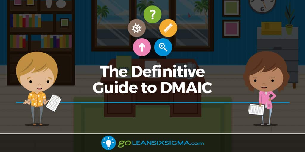 The Definitive Guide to DMAIC - GoLeanSixSigma.com