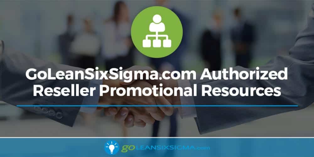 Authorized Reseller Promotional Resources - GoLeanSixSigma.com