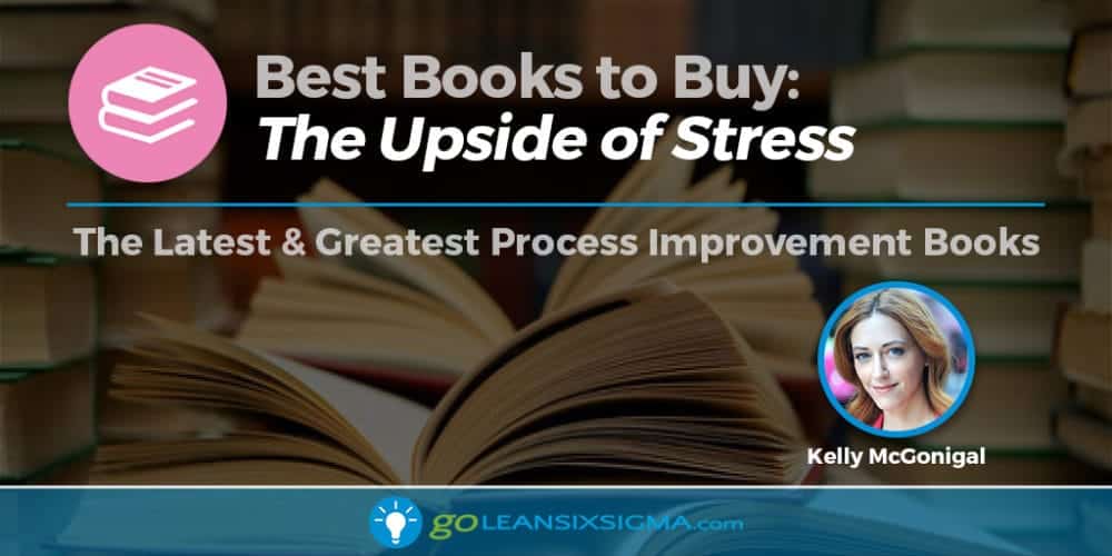 Book Banner The Upside Of Stress Kelly McGonigal GoLeanSixSigma.com
