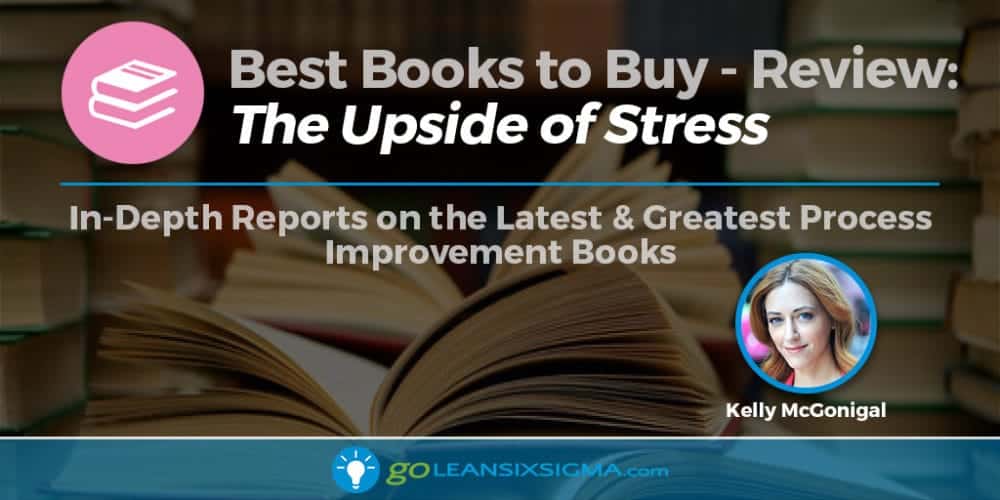 Best Books to Buy: “The Upside of Stress” by Kelly McGonigal - GoLeanSixSigma.com