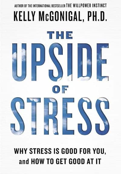 "The Upside of Stress" by Kelly McGonigal - GoLeanSixSigma.com