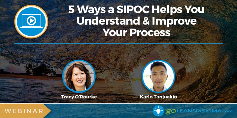 Webinar: 5 Ways a SIPOC Helps You Understand & Improve Your Process - GoLeanSixSigma.com
