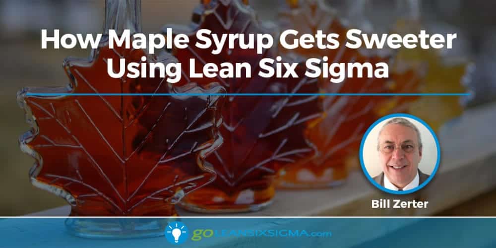 How Maple Syrup Gets Sweeter Using Lean Six Sigma - GoLeanSixSigma.com