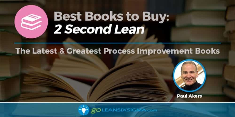 Best Books To Buy: "2 Second Lean" By Paul Akers - GoLeanSixSigma.com