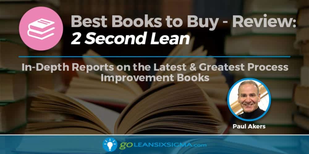 Best Books to Buy: “2 Second Lean” by Paul Akers - GoLeanSixSigma.com