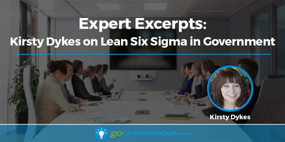 Expert Excerpts: Kirsty Dykes on Lean Six Sigma in Government - GoLeanSixSigma.com