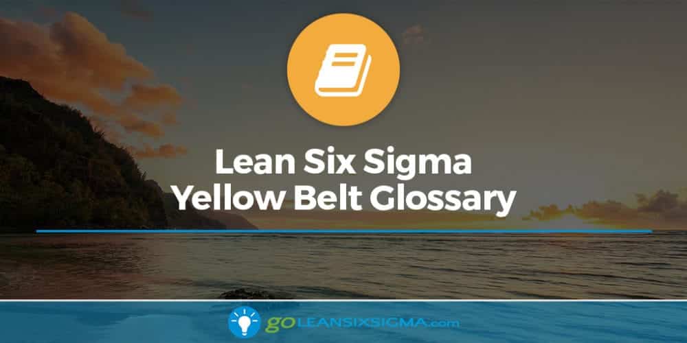 Yellow Belt Glossary