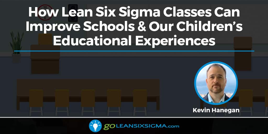 How Lean Six Sigma Classes Can Improve Schools & Our Children’s Educational Experiences - GoLeanSixSigma.com