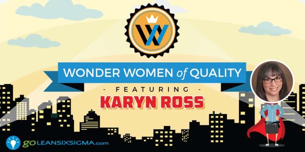Wonder Women of Quality: Karyn Ross - GoLeanSixSigma.com
