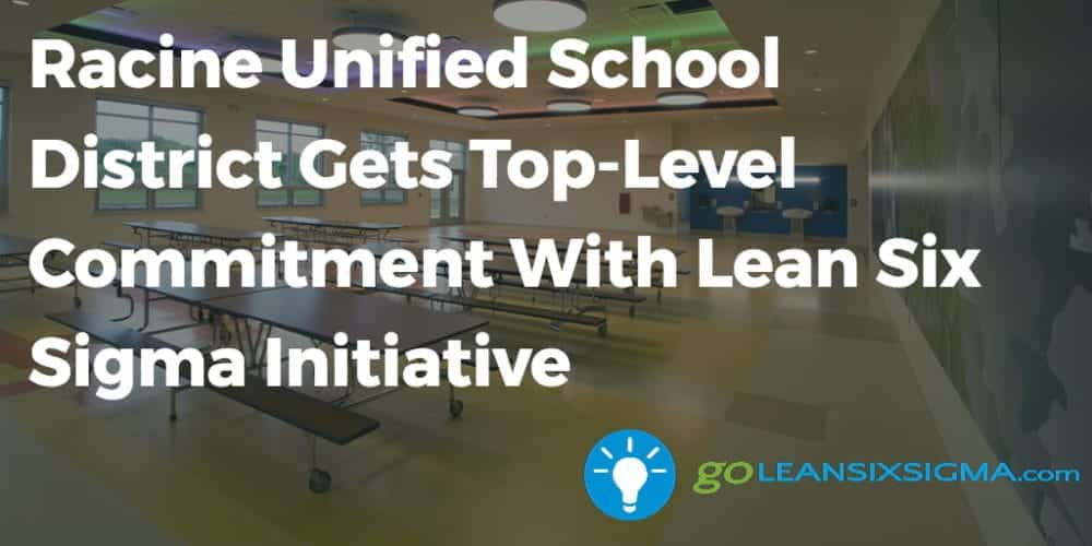Racine Unified School District Gets Top-Level Commitment With Lean Six Sigma Initiative - GoLeanSixSigma.com