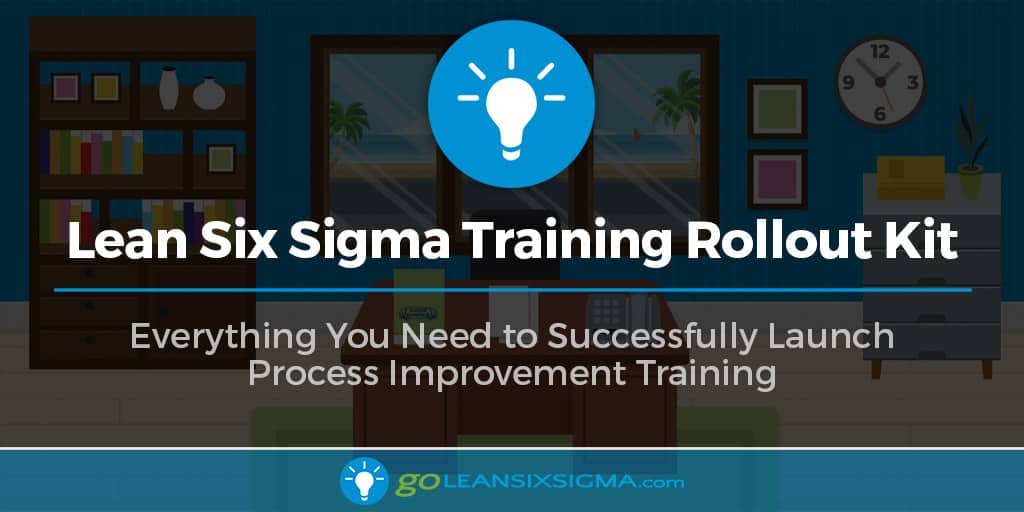 Lean Six Sigma Training Rollout Kit - GoLeanSixSigma.com