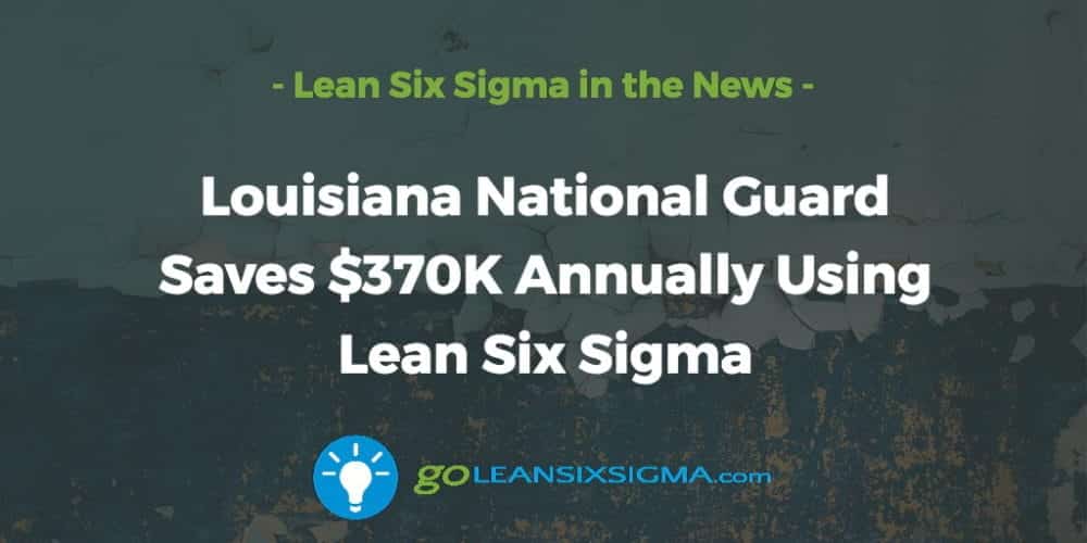 Louisiana National Guard Saves $370K Annually Using Lean Six Sigma - GoLeanSixSigma.com