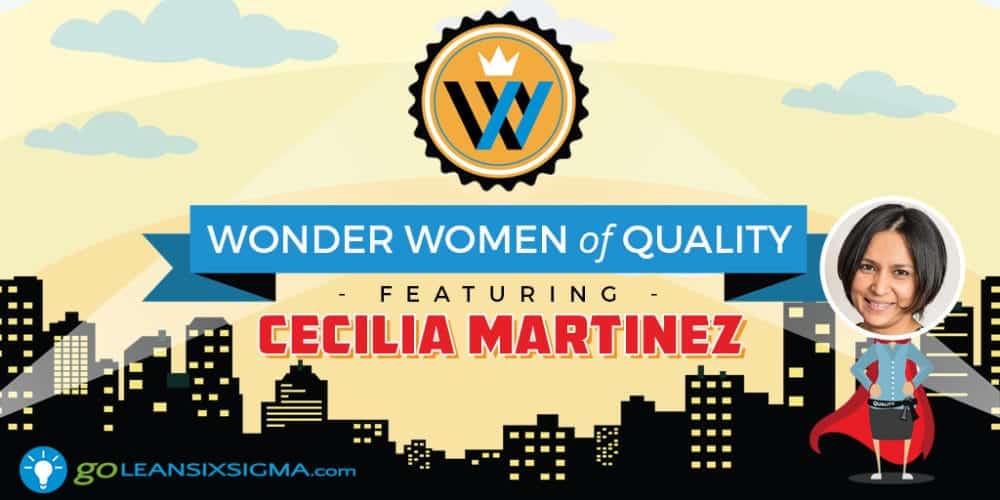 Wonder Women of Quality: Cecilia Martinez - GoLeanSixSigma.com