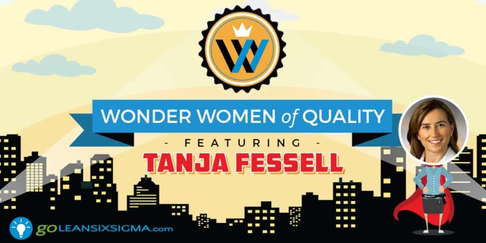 Wonder Women of Quality: Tanja Fessell - GoLeanSixSigma.com