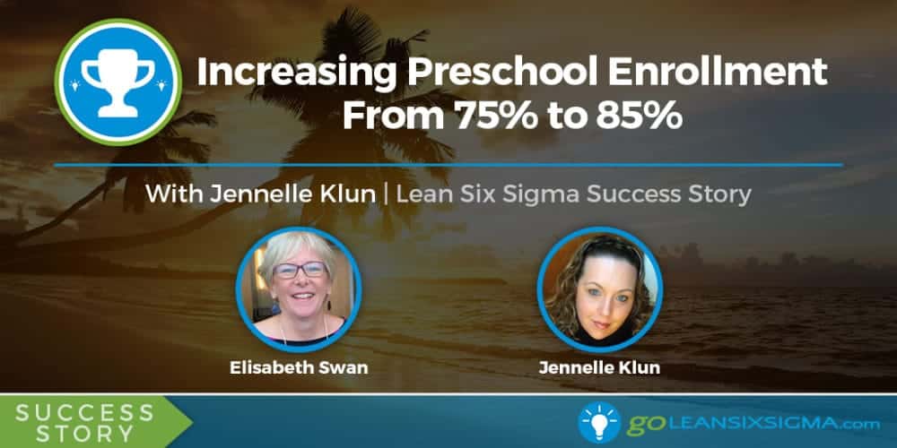 Success Story: Increasing Preschool Enrollment From 75% To 85% With Jennelle Klun - GoLeanSixSigma.com