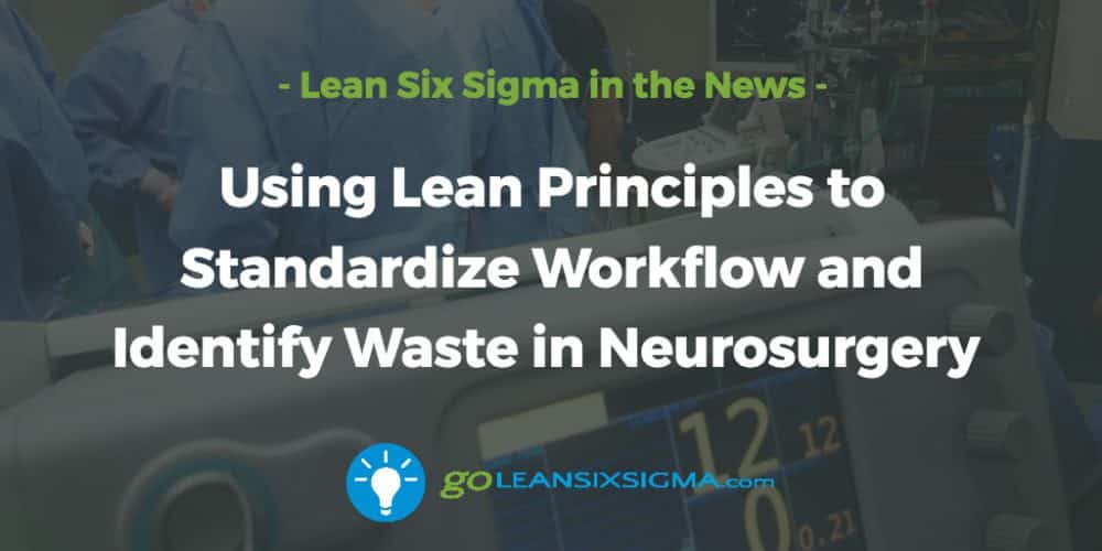 using-lean-principles-standardize-workflow-identify-wast-neurosurgery_GoLeanSixSigma.com