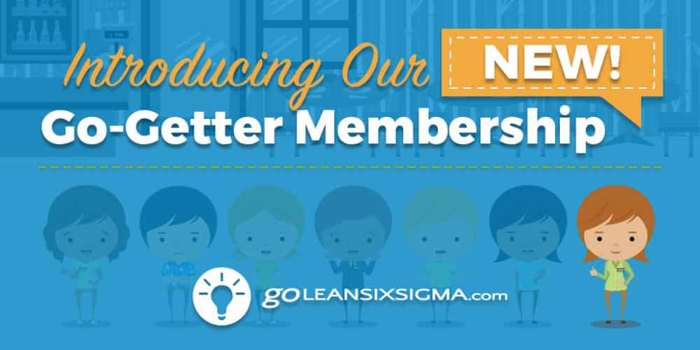 Introducing Our *New* Go-Getter Membership! - GoLeanSixSigma.com