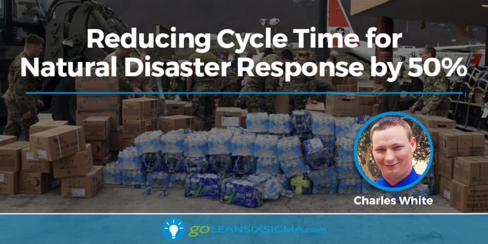 Project Storyboard: Reducing Cycle Time For Natural Disaster Response By 50% - GoLeanSixSigma.com