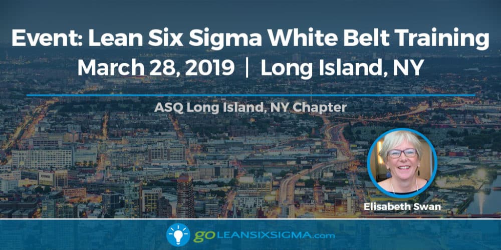 Event: Lean Six Sigma White Belt Training - ASQ Long Island, NY Chapter - GoLeanSixSigma.com