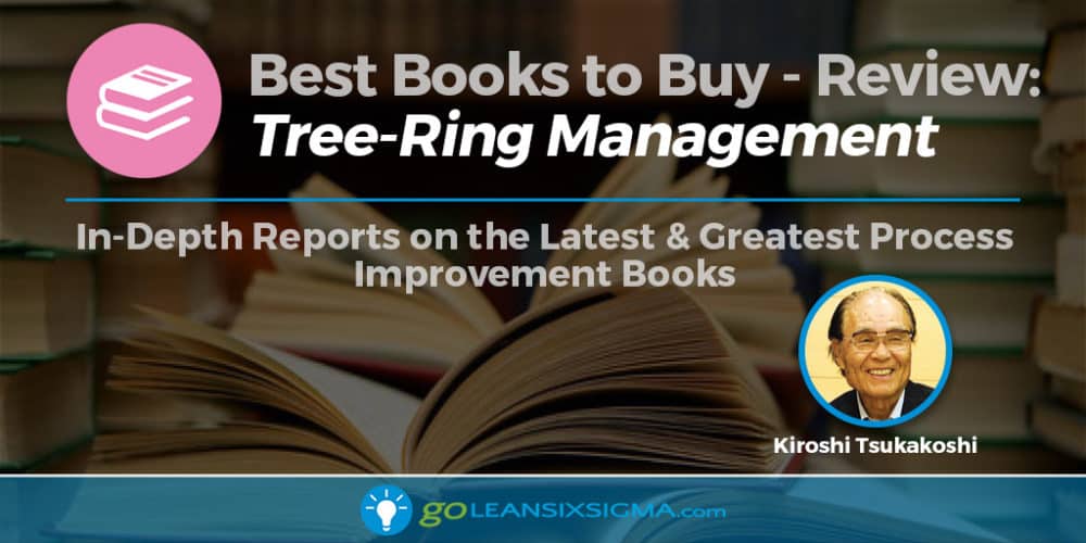 Best Books to Buy: "Tree-Ring Management" by Kiroshi Tsukakoshi - GoLeanSixSigma.com