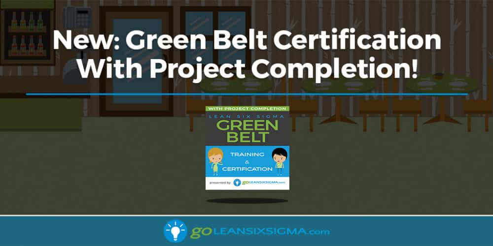 New: Green Belt Training & Certification With Project Completion! - GoLeanSixSigma.com